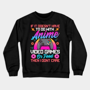 If It's Not About Anime Games Or Food I Don't Care Crewneck Sweatshirt